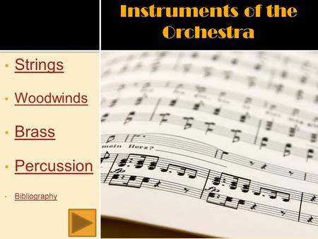 Instruments of the Orchestra Strings Woodwinds Brass Percussion Bibliography.