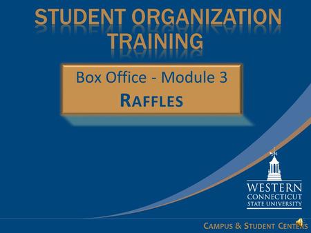 C AMPUS & S TUDENT C ENTERS Learning Objectives At the conclusion of this module you will:  Understand how to request raffle tickets  Learn how to.