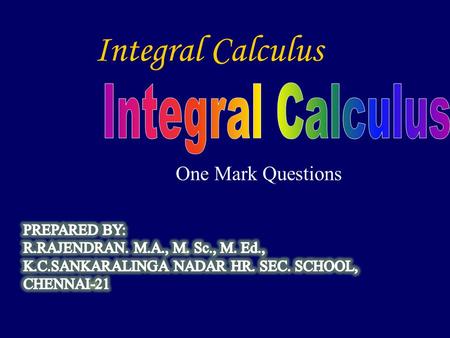Integral Calculus One Mark Questions. Choose the Correct Answer 1. The value of is (a) (b) (c) 0(d)  2. The value of is (a) (b) 0 (c) (d) 