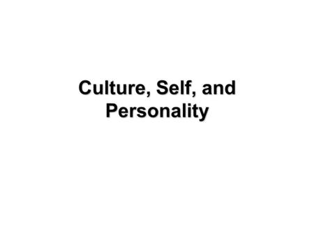 Culture, Self, and Personality. Culture’s Impact on Personality  Before highlighting some important concepts and research findings noted by Matsumoto.