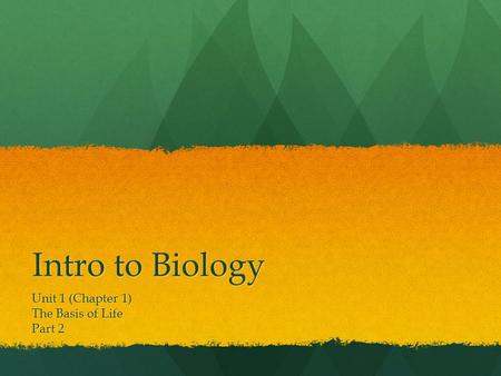 Intro to Biology Unit 1 (Chapter 1) The Basis of Life Part 2.