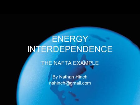 ENERGY INTERDEPENDENCE THE NAFTA EXAMPLE By Nathan Hinch