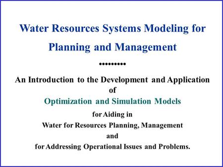Water Resources Systems Modeling for Planning and Management An Introduction to the Development and Application of Optimization and Simulation Models for.