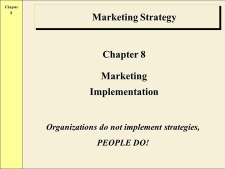 Marketing Implementation Organizations do not implement strategies,