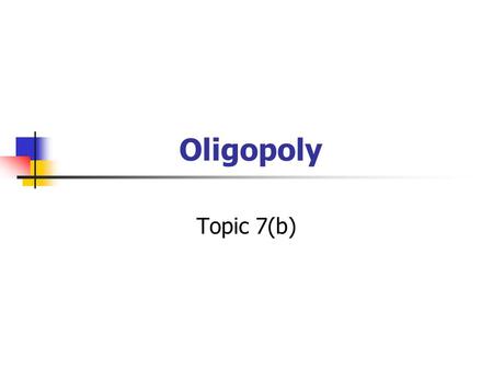 Oligopoly Topic 7(b).