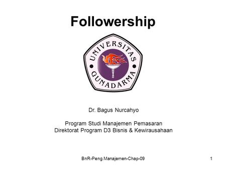 BnR-Peng.Manajemen-Chap-091 Followership Dr. Bagus Nurcahyo Program Studi Manajemen Pemasaran Direktorat Program D3 Bisnis & Kewirausahaan.