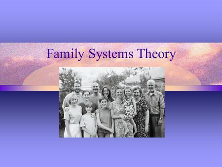Family Systems Theory. Beginnings In the 1950s Dr. Murry Bowen introduced a transformational theory, Family Systems Theory.