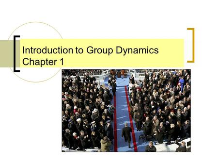 Introduction to Group Dynamics Chapter 1. Overview What is a group? What are some common characteristics of groups? What assumptions guide researchers.