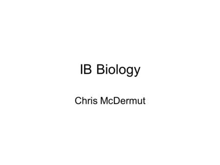 IB Biology Chris McDermut.