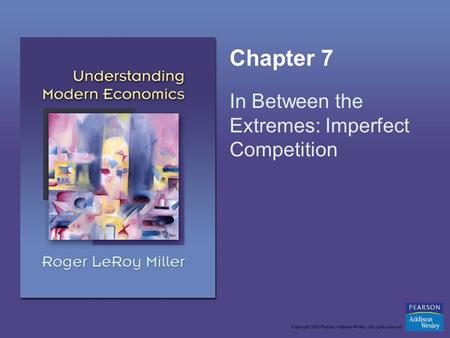 Chapter 7 In Between the Extremes: Imperfect Competition.