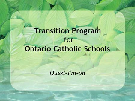 Transition Program for Ontario Catholic Schools Quest-I’m-on.