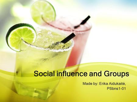 Social influence and Groups Made by: Erika Aidukaitė, PSbns1-01.