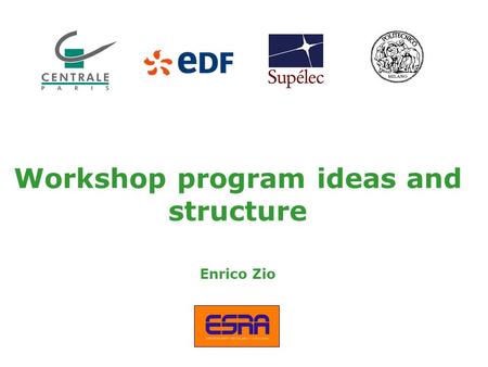 Workshop program ideas and structure Enrico Zio. 2 Agip KCO Introduction to exploration activities 2 Agip KCO Piping and long distance pipelines 2 The.
