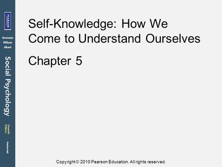 Copyright © 2010 Pearson Education. All rights reserved. Chapter 5 Self-Knowledge: How We Come to Understand Ourselves.