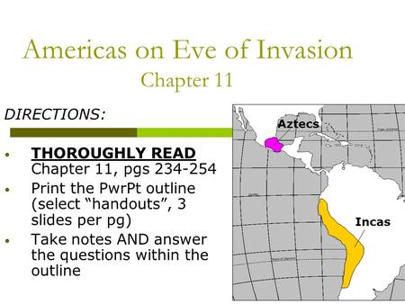 Americas on Eve of Invasion Chapter 11 DIRECTIONS: THOROUGHLY READ Chapter 11, pgs 234-254 Print the PwrPt outline (select “handouts”, 3 slides per pg)