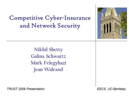 Competitive Cyber-Insurance and Network Security Nikhil Shetty Galina Schwartz Mark Felegyhazi Jean Walrand EECS, UC-BerkeleyTRUST 2009 Presentation.