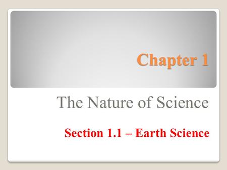 Chapter 1 The Nature of Science Section 1.1 – Earth Science.