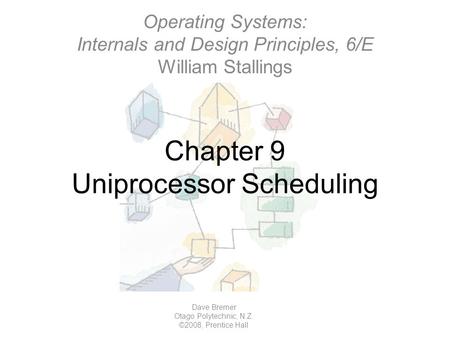 Chapter 9 Uniprocessor Scheduling Operating Systems: Internals and Design Principles, 6/E William Stallings Dave Bremer Otago Polytechnic, N.Z. ©2008,