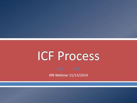  IRB Webinar 11/13/2014.  To recognize how to conduct an adequate informed consent process in adults and children  To learn how to manage the process.