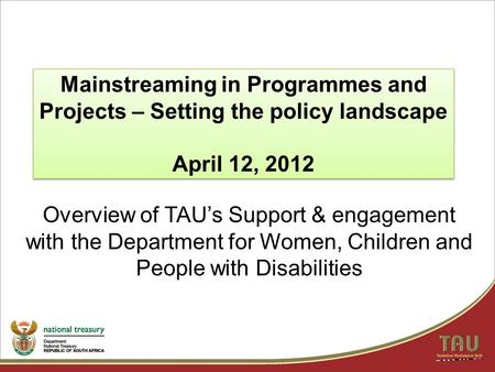 Overview of TAU’s Support & engagement with the Department for Women, Children and People with Disabilities Mainstreaming in Programmes and Projects –