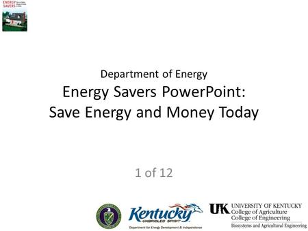 Department of Energy Energy Savers PowerPoint: Save Energy and Money Today 1 of 12.