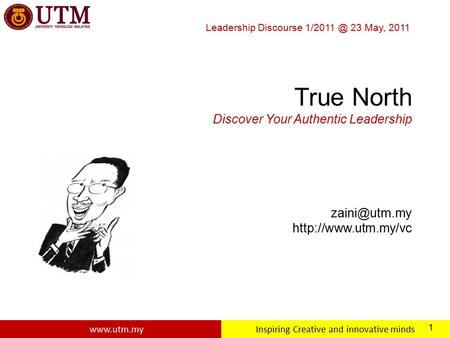 Creative and innovative minds Leadership Discourse 23 May, 2011 1 True North Discover Your Authentic Leadership