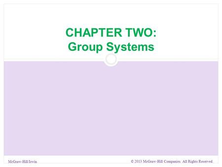 CHAPTER TWO: Group Systems McGraw-Hill/Irwin © 2013 McGraw-Hill Companies. All Rights Reserved.