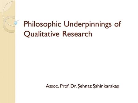 Philosophic Underpinnings of Qualitative Research