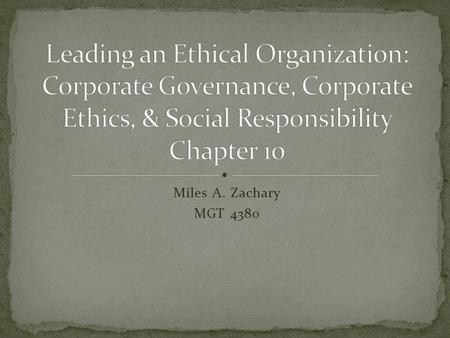 Miles A. Zachary MGT 4380. Corporate governance involves: Making meta-managerial decisions Approving financial objectives Advising on strategic issues.