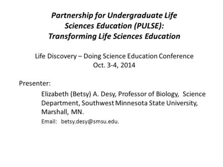 Partnership for Undergraduate Life Sciences Education (PULSE): Transforming Life Sciences Education Life Discovery – Doing Science Education Conference.
