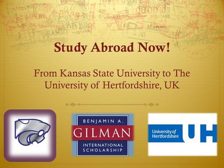Study Abroad Now! From Kansas State University to The University of Hertfordshire, UK.
