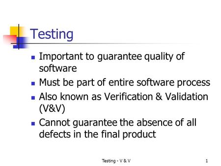 Testing Important to guarantee quality of software