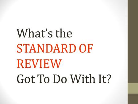What’s the STANDARD OF REVIEW Got To Do With It?.
