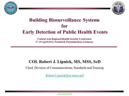UNCLASSIFIED Building Biosurveillance Systems for Early Detection of Public Health Events Central Asia Regional Health Security Conference 17-19 April.