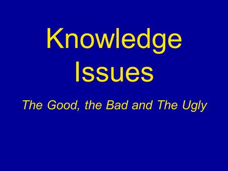 Knowledge Issues The Good, the Bad and The Ugly. Good KI An open question, explicitly about Knowledge. Couched in terms of relations between concepts.