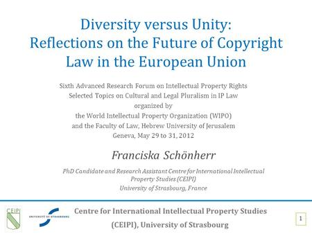 1 Diversity versus Unity: Reflections on the Future of Copyright Law in the European Union Sixth Advanced Research Forum on Intellectual Property Rights.