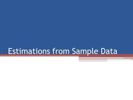 Estimations from Sample Data