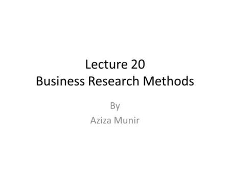 Lecture 20 Business Research Methods