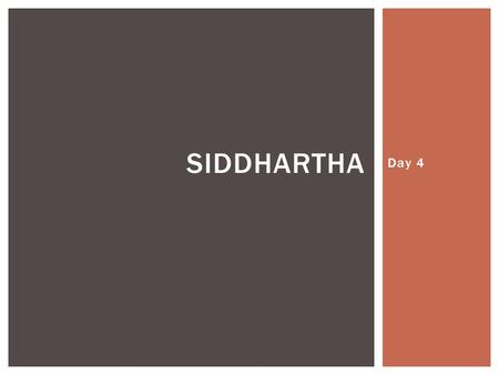 Day 4 SIDDHARTHA.  If you want to be truly unique, do you truly belong somewhere?  What is the difference between what teachers teach us and what we.