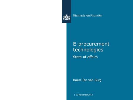 E-procurement technologies State of affairs Harm Jan van Burg | 22 November 2014.