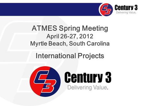 ATMES Spring Meeting April 26-27, 2012 Myrtle Beach, South Carolina International Projects.