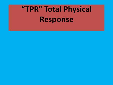 “TPR” Total Physical Response. Method developed by Dr. James J. Asher a professor of San José State University. It is a method to help in SL acquisition.