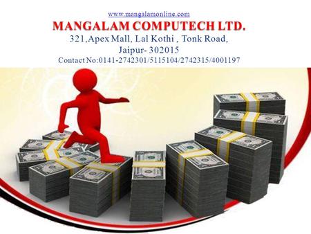 Www.mangalamonline.com MANGALAM COMPUTECH LTD. 321,Apex Mall, Lal Kothi, Tonk Road, Jaipur- 302015 Contact No:0141-2742301/5115104/2742315/4001197.