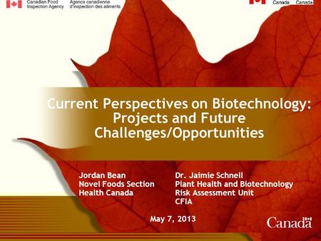 Current Perspectives on Biotechnology: Projects and Future Challenges/Opportunities Jordan BeanDr. Jaimie Schnell Novel Foods SectionPlant Health and Biotechnology.