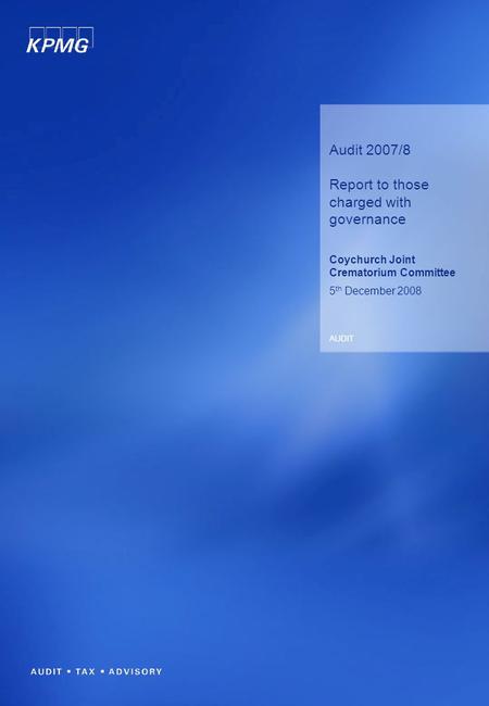 Audit 2007/8 Report to those charged with governance Coychurch Joint Crematorium Committee 5 th December 2008 AUDIT.
