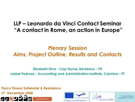 Contact Seminar LEONARDO DA VINCI LLP – Leonardo da Vinci Contact Seminar “A contact in Rome, an action in Europe” Parco Tirreno Suitehotel & Residence.