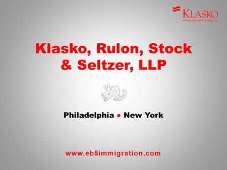 Www.eb5immigration.com Klasko, Rulon, Stock & Seltzer, LLP Philadelphia ● New York.