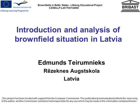 Brownfields in Baltic States - Lifelong Educational Project CZ/08/LLP-LdV/TOI/134005 Introduction and analysis of brownfield situation in Latvia Edmunds.