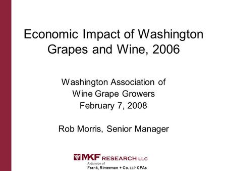 A division of Frank, Rimerman + Co. LLP CPAs Economic Impact of Washington Grapes and Wine, 2006 Washington Association of Wine Grape Growers February.