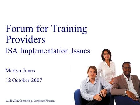 Forum for Training Providers ISA Implementation Issues Martyn Jones 12 October 2007.